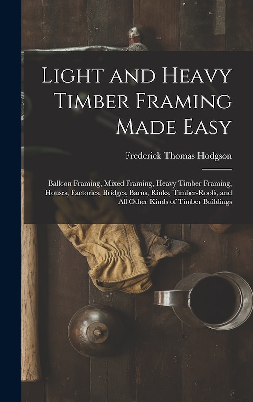 Front cover_Light and Heavy Timber Framing Made Easy