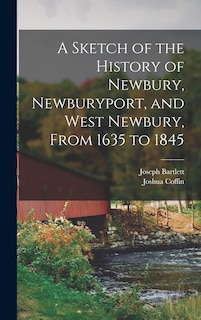 Couverture_A Sketch of the History of Newbury, Newburyport, and West Newbury, From 1635 to 1845