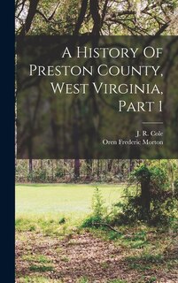 Front cover_A History Of Preston County, West Virginia, Part 1