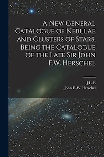 Front cover_A new General Catalogue of Nebulae and Clusters of Stars, Being the Catalogue of the Late Sir John F.W. Herschel