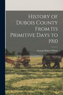 Front cover_History of Dubois County From its Primitive Days to 1910