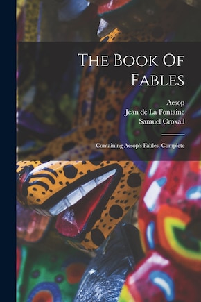 The Book Of Fables: Containing Aesop's Fables, Complete