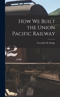 Couverture_How We Built the Union Pacific Railway