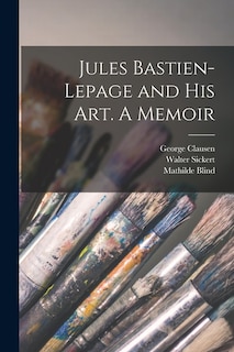 Front cover_Jules Bastien-Lepage and His Art. A Memoir