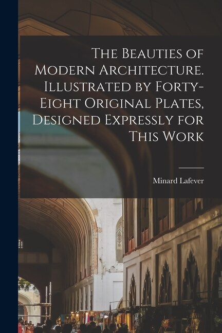 Front cover_The Beauties of Modern Architecture. Illustrated by Forty-eight Original Plates, Designed Expressly for This Work