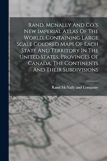 Front cover_Rand, Mcnally And Co.'s New Imperial Atlas Of The World, Containing Large Scale Colored Maps Of Each State And Territory In The United States, Provinces Of Canada, The Continents And Their Subdivisions