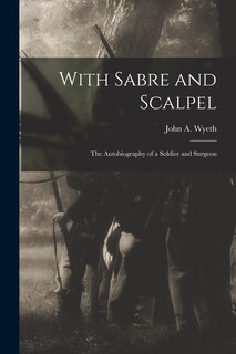 Front cover_With Sabre and Scalpel; The Autobiography of a Soldier and Surgeon