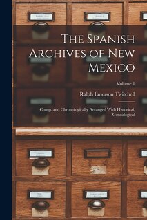 Couverture_The Spanish Archives of New Mexico; Comp. and Chronologically Arranged With Historical, Genealogical; Volume 1