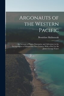 Front cover_Argonauts of the Western Pacific; an Account of Native Enterprise and Adventure in the Archipelagoes of Melanesian New Guinea. With a Pref. by Sir James George Frazer