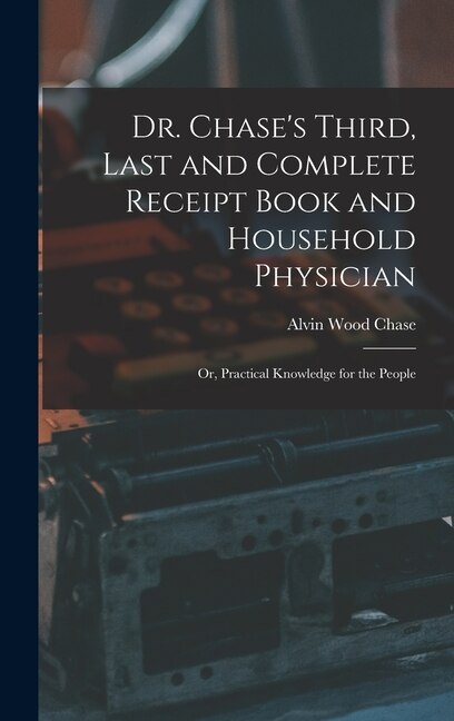 Couverture_Dr. Chase's Third, Last and Complete Receipt Book and Household Physician