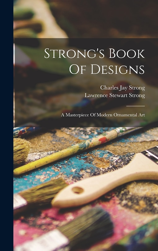 Front cover_Strong's Book Of Designs; A Masterpiece Of Modern Ornamental Art