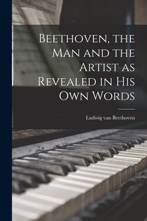 Front cover_Beethoven, the Man and the Artist as Revealed in His Own Words