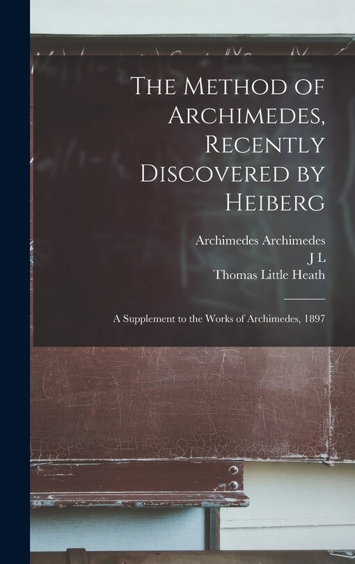 Front cover_The Method of Archimedes, Recently Discovered by Heiberg; a Supplement to the Works of Archimedes, 1897