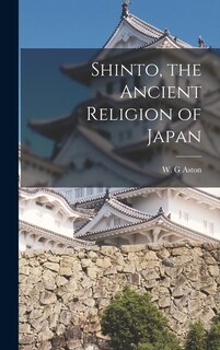 Front cover_Shinto, the Ancient Religion of Japan