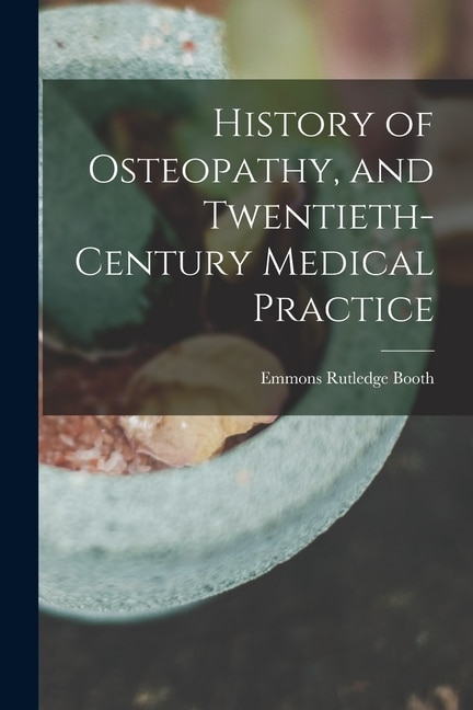Front cover_History of Osteopathy, and Twentieth-century Medical Practice