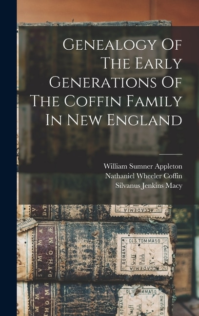 Couverture_Genealogy Of The Early Generations Of The Coffin Family In New England
