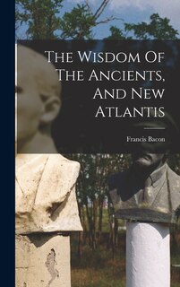 The Wisdom Of The Ancients, And New Atlantis