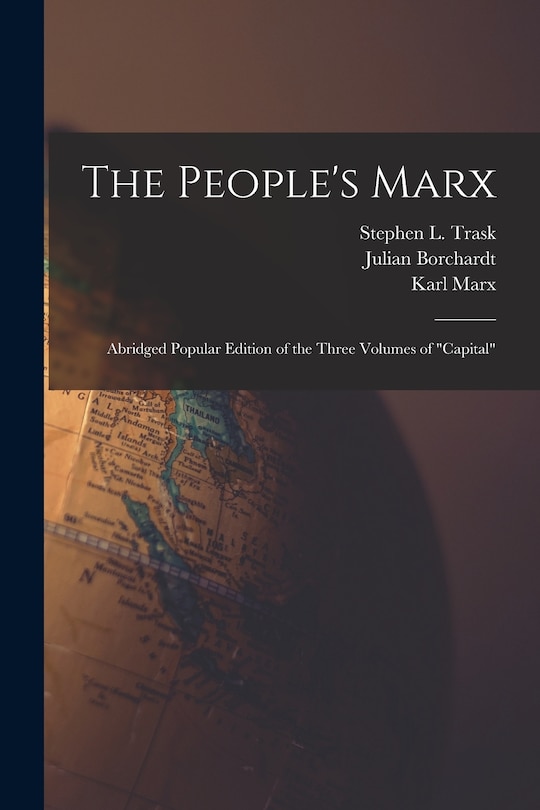 Front cover_The People's Marx; Abridged Popular Edition of the Three Volumes of Capital