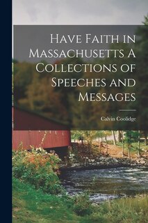 Have Faith in Massachusetts A Collections of Speeches and Messages