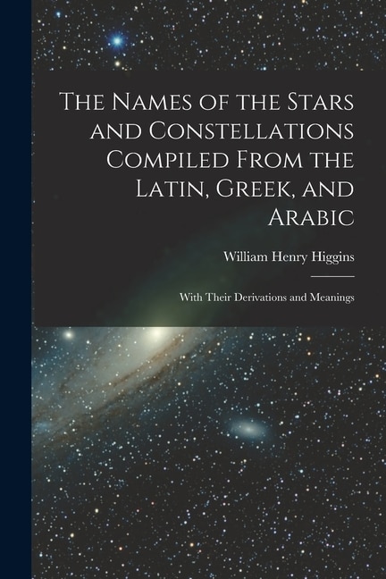 Front cover_The Names of the Stars and Constellations Compiled From the Latin, Greek, and Arabic