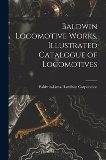 Front cover_Baldwin Locomotive Works. Illustrated Catalogue of Locomotives
