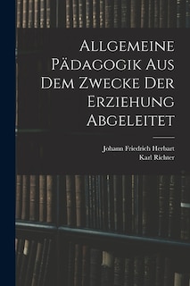 Front cover_Allgemeine Pädagogik Aus Dem Zwecke Der Erziehung Abgeleitet