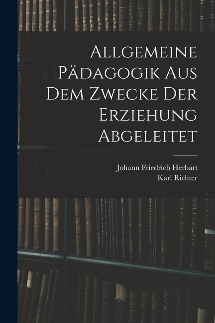 Front cover_Allgemeine Pädagogik Aus Dem Zwecke Der Erziehung Abgeleitet