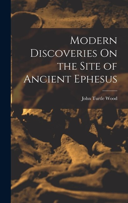 Front cover_Modern Discoveries On the Site of Ancient Ephesus