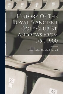 Front cover_History Of The Royal & Ancient Golf Club, St. Andrews From 1754-1900
