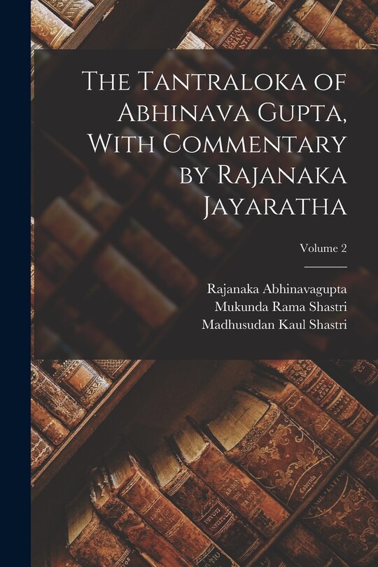 Couverture_The Tantraloka of Abhinava Gupta, With Commentary by Rajanaka Jayaratha; Volume 2