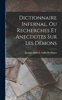 Dictionnaire Infernal, Ou Recherches Et Anecdotes Sur Les Démons