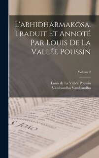 L'abhidharmakosa. Traduit et annoté par Louis de la Vallée Poussin; Volume 2