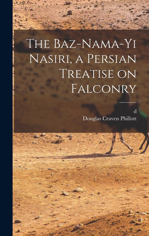 Front cover_The Baz-nama-yi Nasiri, a Persian Treatise on Falconry