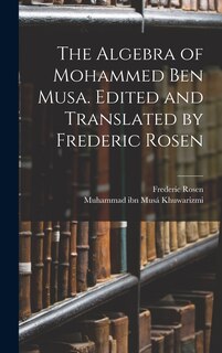 Front cover_The Algebra of Mohammed ben Musa. Edited and Translated by Frederic Rosen