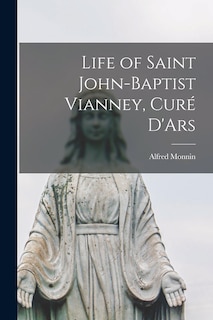 Couverture_Life of Saint John-Baptist Vianney, Curé D'Ars