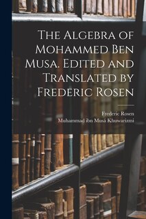 Front cover_The Algebra of Mohammed ben Musa. Edited and Translated by Frederic Rosen