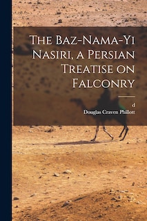 Front cover_The Baz-nama-yi Nasiri, a Persian Treatise on Falconry
