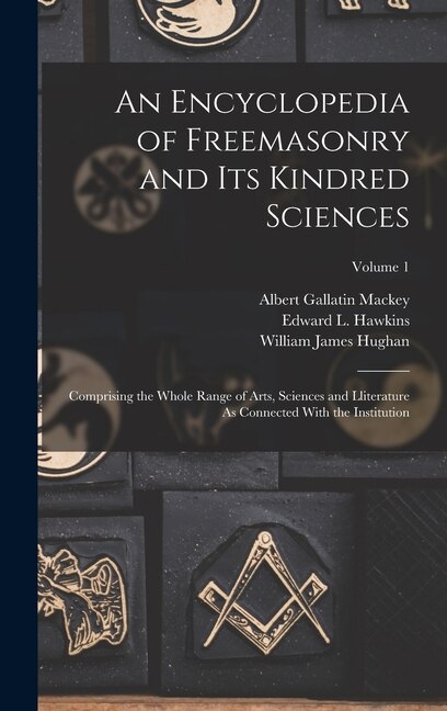 Front cover_An Encyclopedia of Freemasonry and Its Kindred Sciences