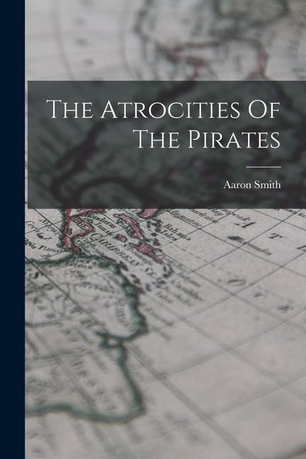 Front cover_The Atrocities Of The Pirates