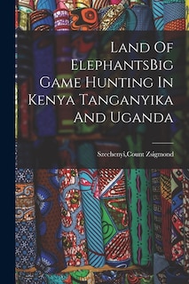 Front cover_Land Of ElephantsBig Game Hunting In Kenya Tanganyika And Uganda