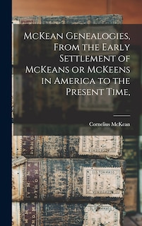 Front cover_McKean Genealogies, From the Early Settlement of McKeans or McKeens in America to the Present Time,