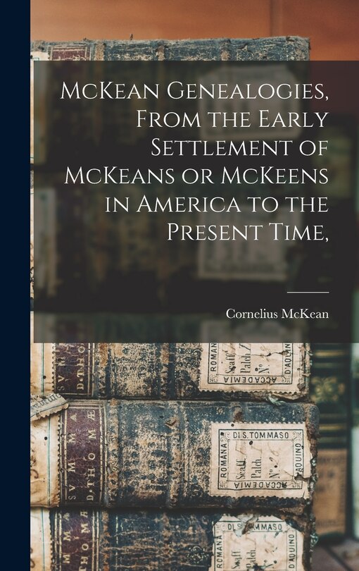 Front cover_McKean Genealogies, From the Early Settlement of McKeans or McKeens in America to the Present Time,