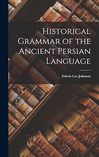 Front cover_Historical Grammar of the Ancient Persian Language
