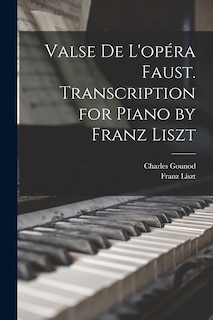 Front cover_Valse de L'opéra Faust. Transcription for Piano by Franz Liszt