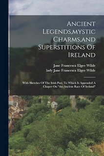 Front cover_Ancient Legends, mystic Charms, and Superstitions Of Ireland