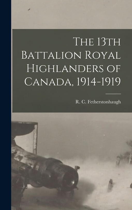 Couverture_The 13th Battalion Royal Highlanders of Canada, 1914-1919