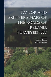Front cover_Taylor And Skinner's Maps Of The Roads Of Ireland, Surveyed 1777