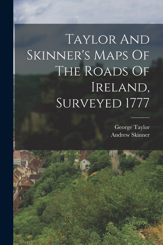 Front cover_Taylor And Skinner's Maps Of The Roads Of Ireland, Surveyed 1777