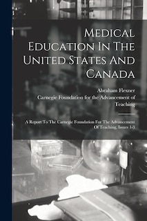 Medical Education In The United States And Canada: A Report To The Carnegie Foundation For The Advancement Of Teaching, Issues 1-3