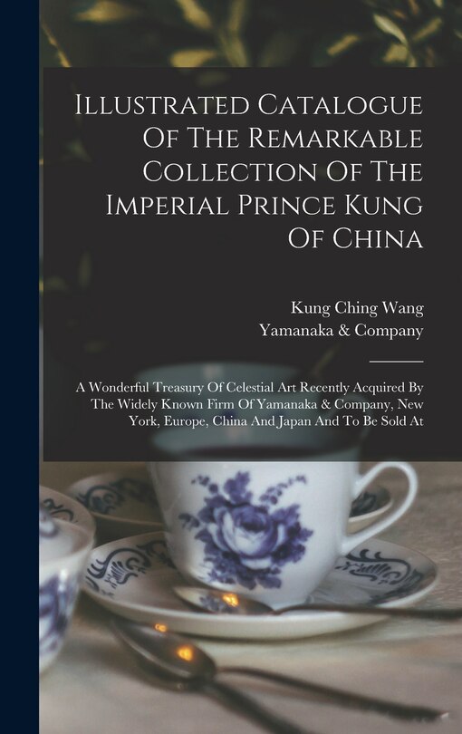 Front cover_Illustrated Catalogue Of The Remarkable Collection Of The Imperial Prince Kung Of China